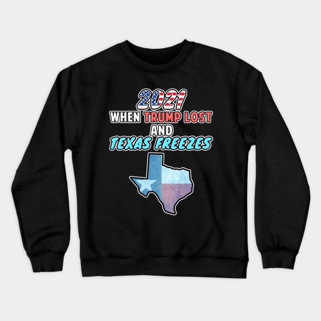 2021 When Trump Lost and Texas Freezes Snovid 21 Crewneck Sweatshirt by Mesyo